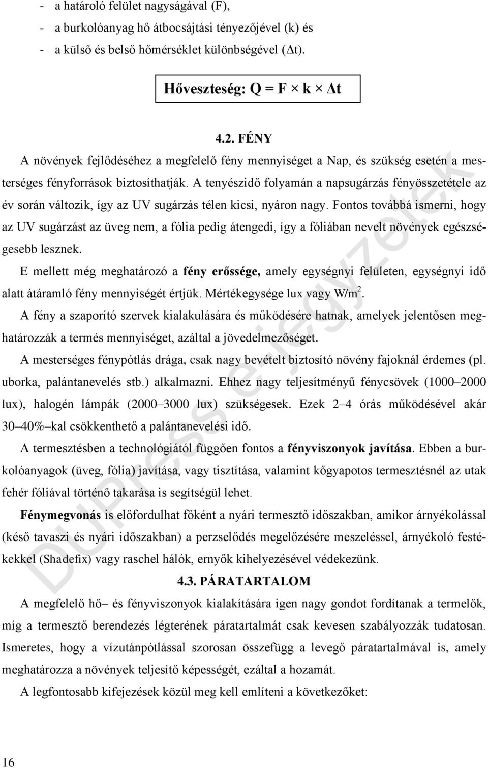 A tenyészidő folyamán a napsugárzás fényösszetétele az év során változik, így az UV sugárzás télen kicsi, nyáron nagy.