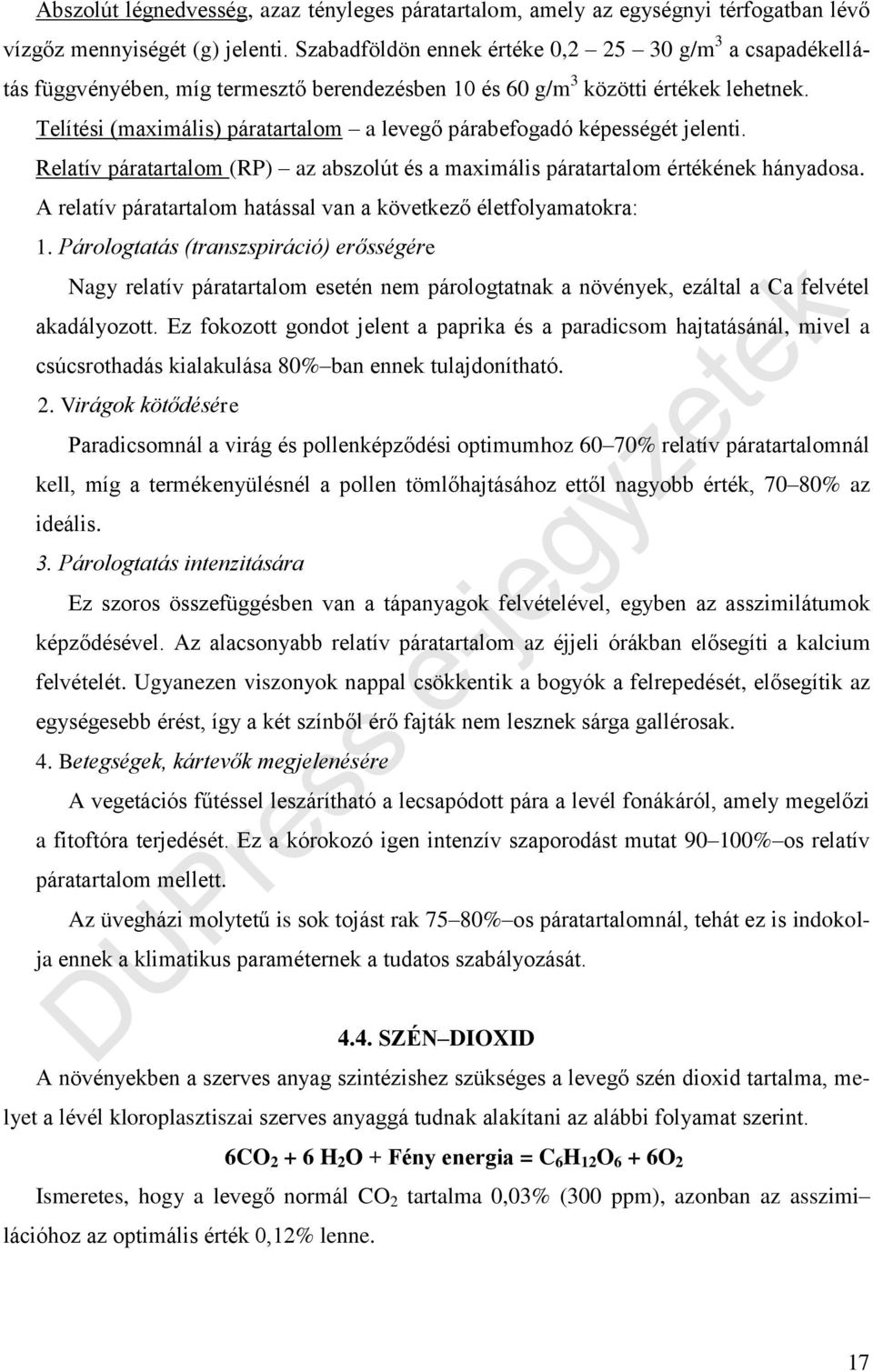 Telítési (maximális) páratartalom a levegő párabefogadó képességét jelenti. Relatív páratartalom (RP) az abszolút és a maximális páratartalom értékének hányadosa.