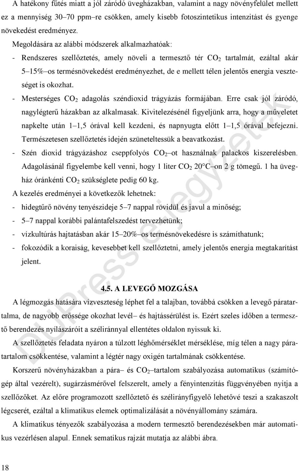 jelentős energia veszteséget is okozhat. - Mesterséges CO 2 adagolás széndioxid trágyázás formájában. Erre csak jól záródó, nagylégterű házakban az alkalmasak.