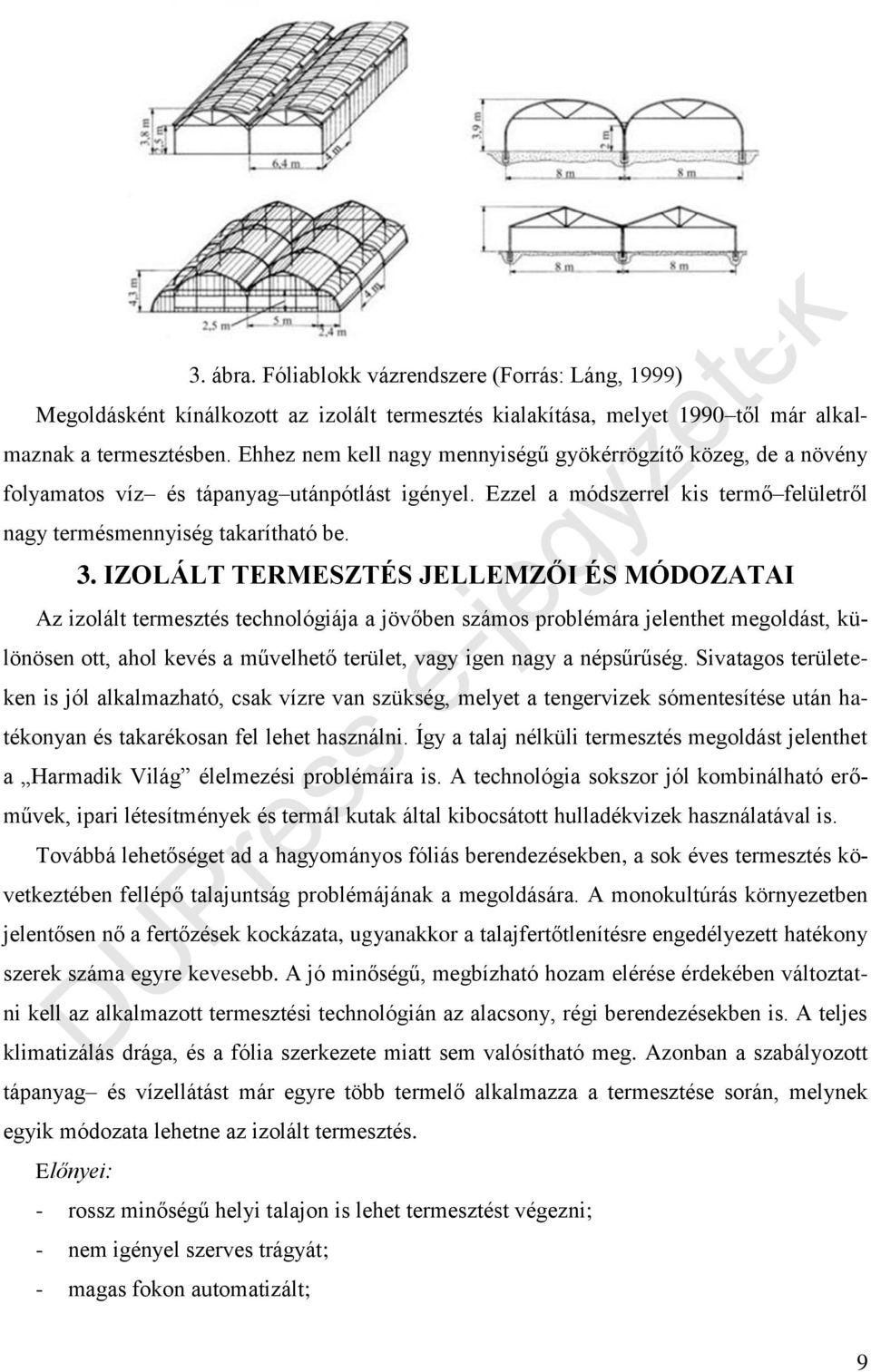 IZOLÁLT TERMESZTÉS JELLEMZŐI ÉS MÓDOZATAI Az izolált termesztés technológiája a jövőben számos problémára jelenthet megoldást, különösen ott, ahol kevés a művelhető terület, vagy igen nagy a