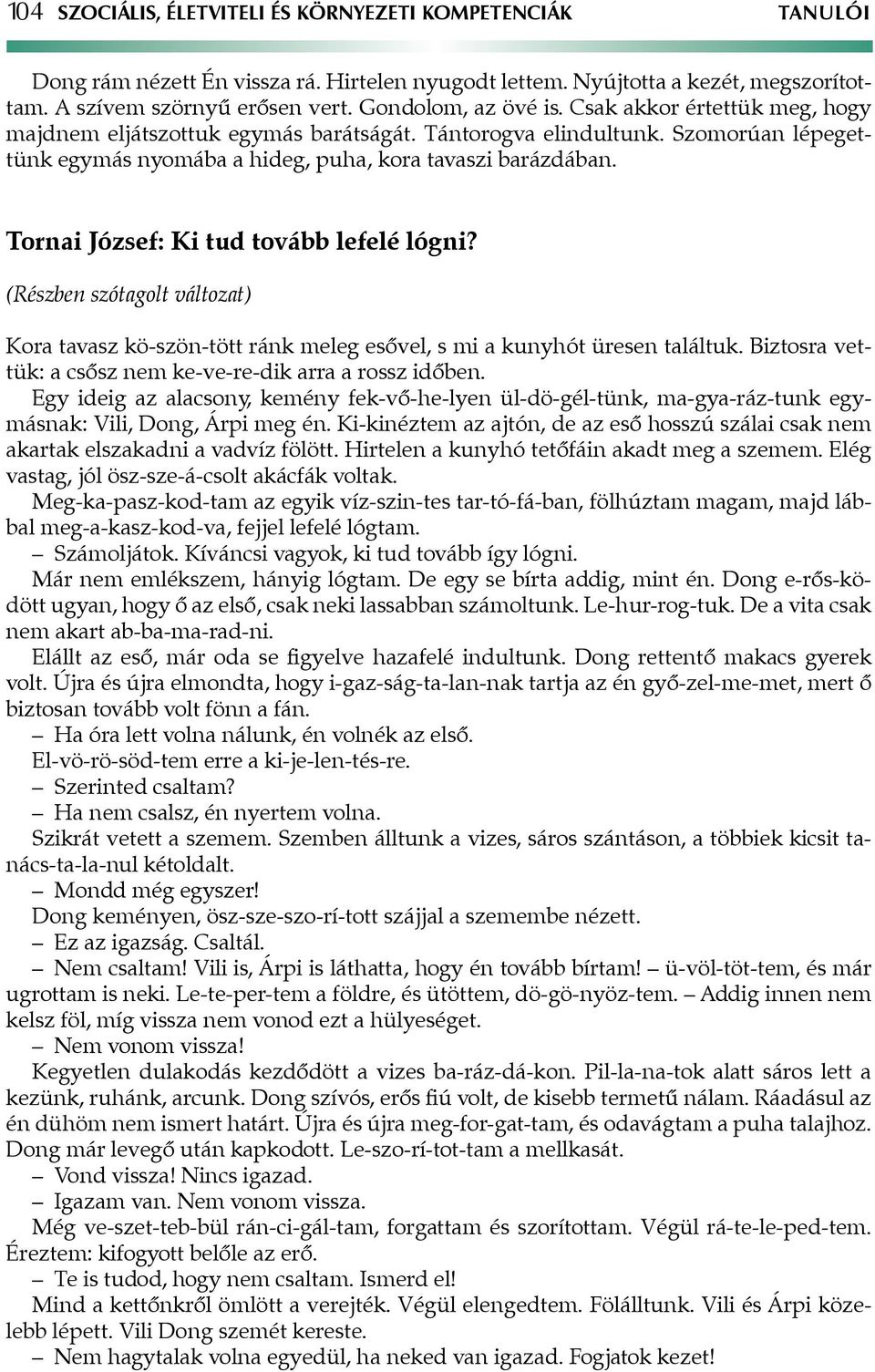 Tornai József: Ki tud tovább lefelé lógni? (Részben szótagolt változat) Kora tavasz kö-szön-tött ránk meleg esővel, s mi a kunyhót üresen találtuk.