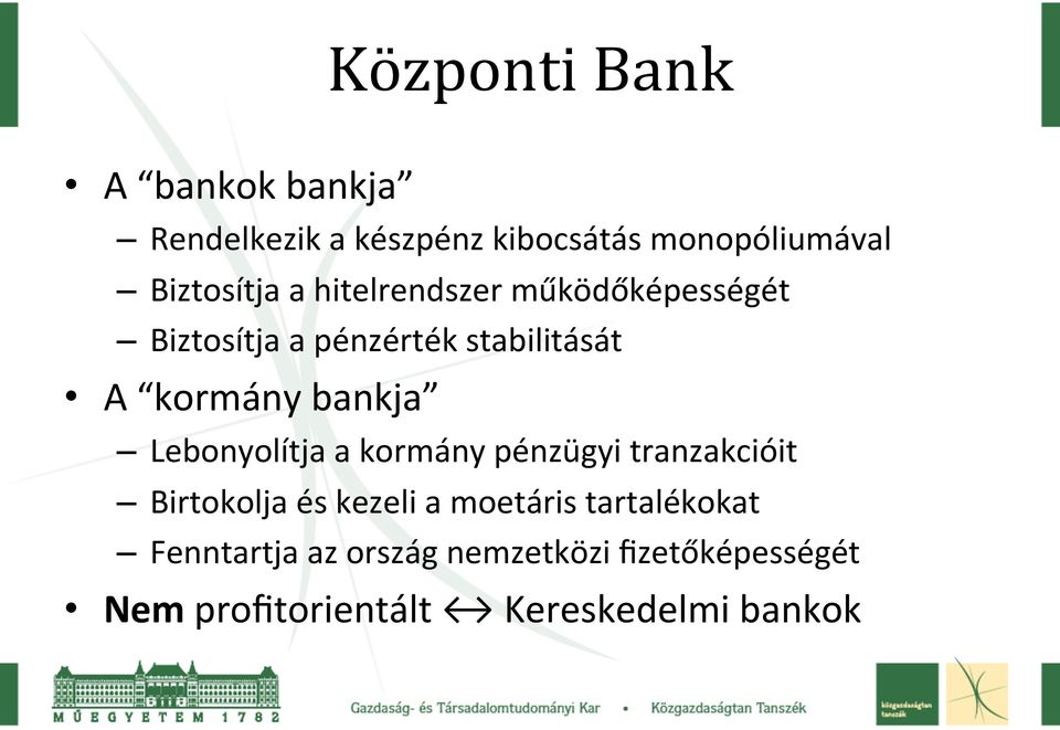 kormány bankja Lebonyolítja a kormány pénzügyi tranzakcióit Birtokolja és kezeli a