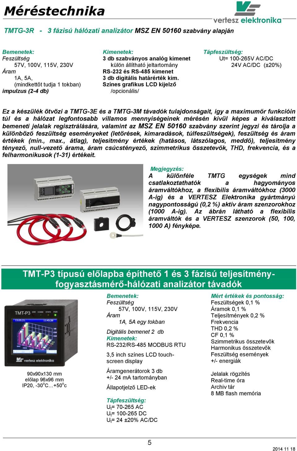 Színes grafikus LCD kijelző /opcionális/ Ut= 100-265V AC/DC 24V AC/DC (±20%) Ez a készülék ötvözi a TMTG-3E és a TMTG-3M távadók tulajdonságait, így a maximumőr funkcióin túl és a hálózat