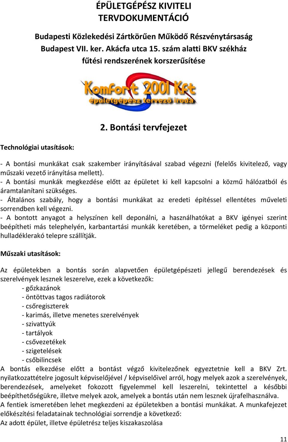 Bontási tervfejezet - A bontási munkákat csak szakember irányításával szabad végezni (felelős kivitelező, vagy műszaki vezető irányítása mellett).