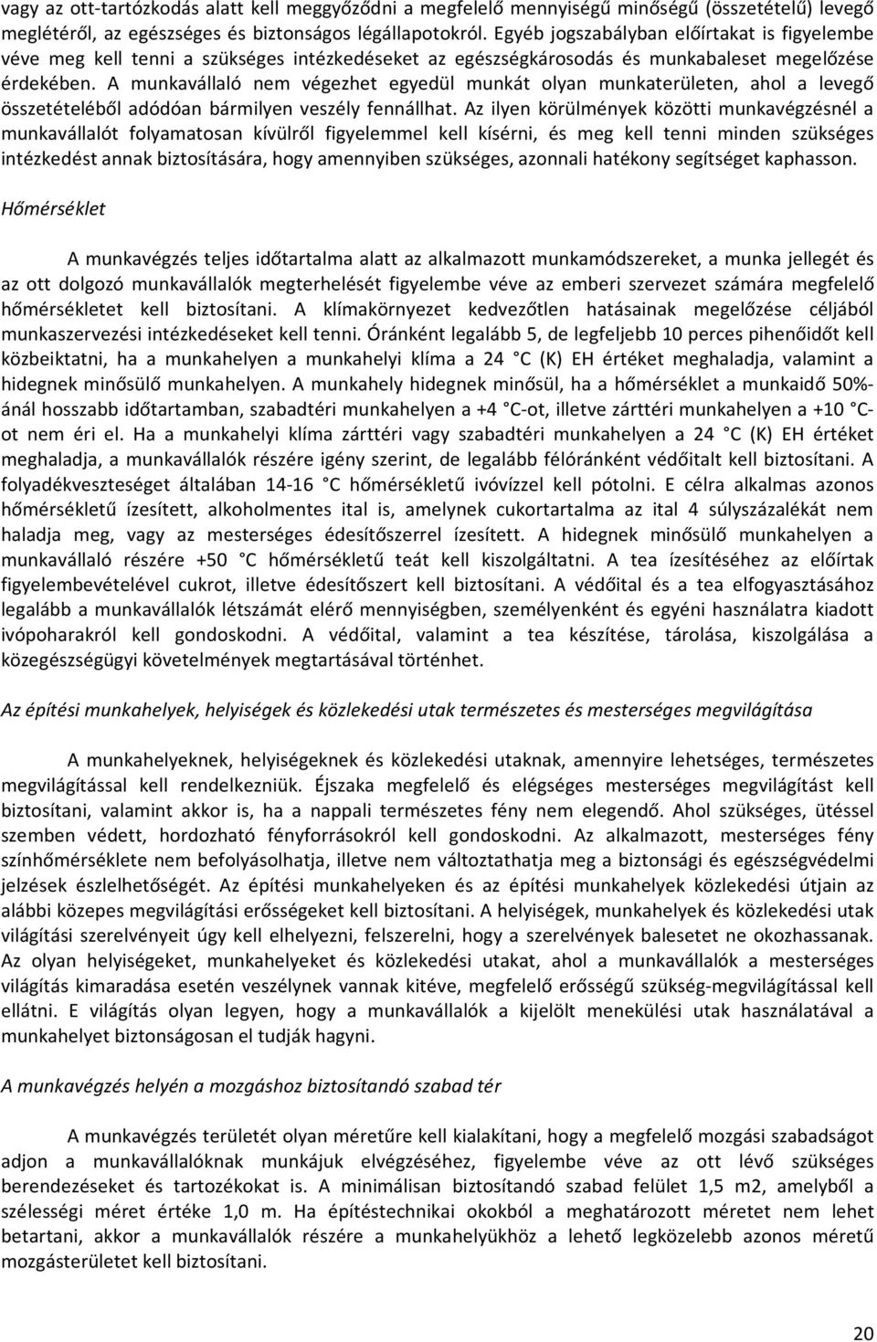 A munkavállaló nem végezhet egyedül munkát olyan munkaterületen, ahol a levegő összetételéből adódóan bármilyen veszély fennállhat.