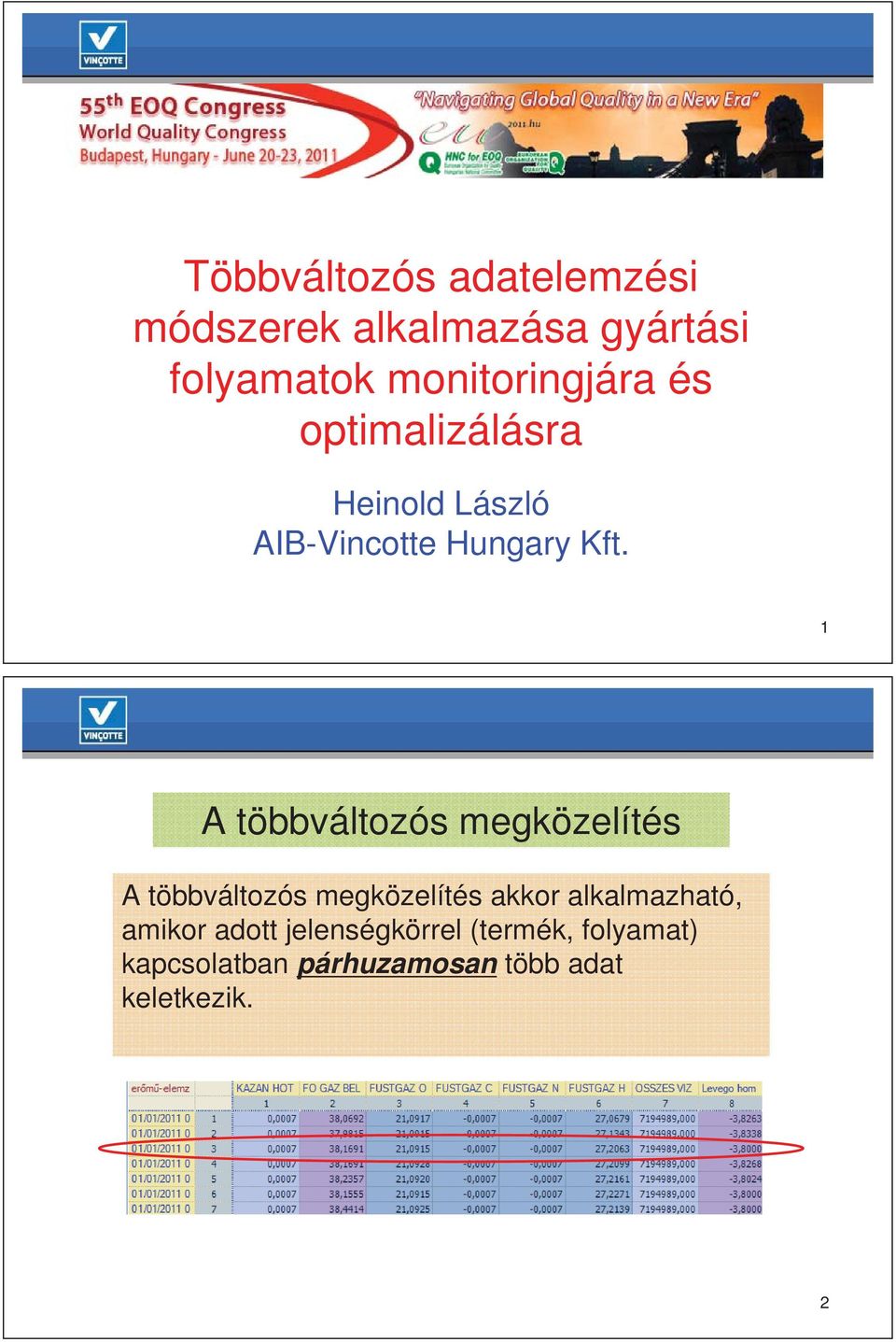 1 A többváltozós megközelítés A többváltozós megközelítés akkor alkalmazható,