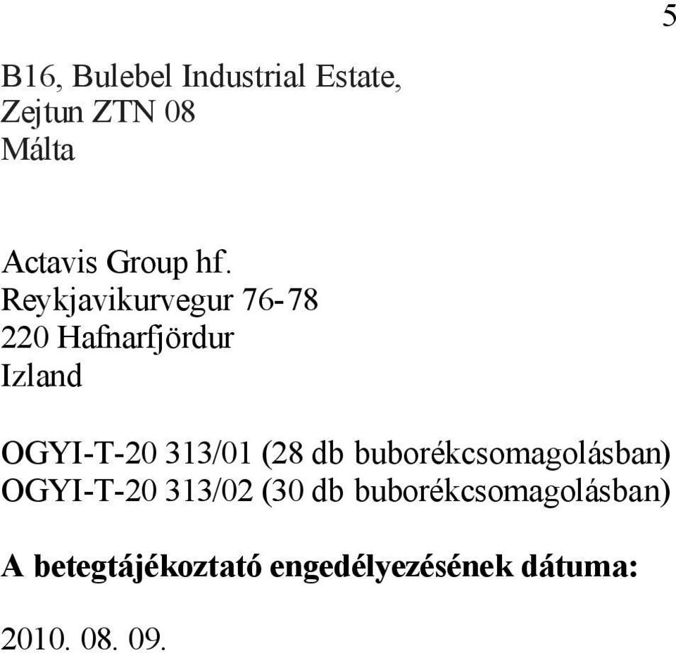 313/01 (28 db buborékcsomagolásban) OGYI-T-20 313/02 (30 db