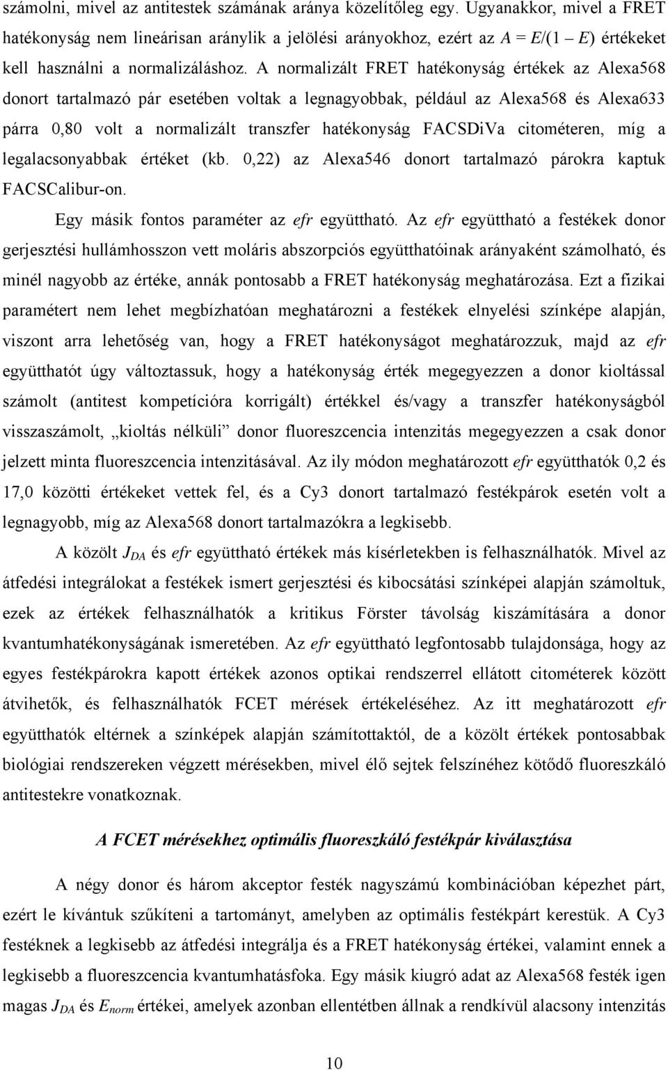 A normalizált FRET hatékonyság értékek az Alexa568 donort tartalmazó pár esetében voltak a legnagyobbak, például az Alexa568 és Alexa633 párra 0,80 volt a normalizált transzfer hatékonyság FACSDiVa