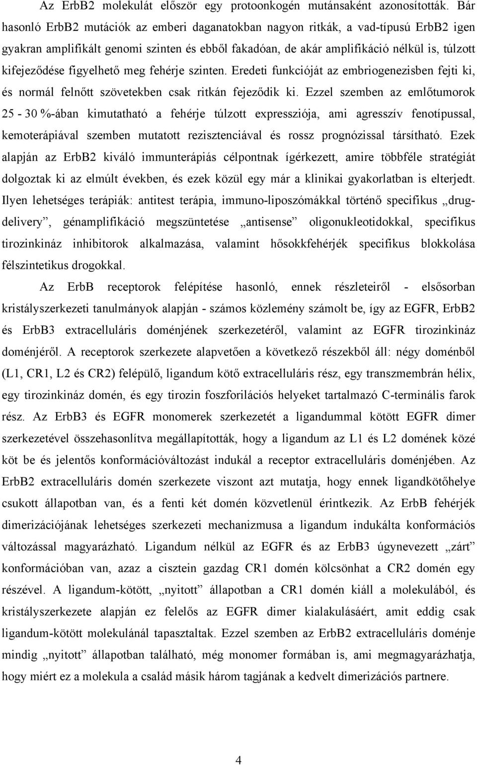 figyelhet meg fehérje szinten. Eredeti funkcióját az embriogenezisben fejti ki, és normál feln tt szövetekben csak ritkán fejez dik ki.