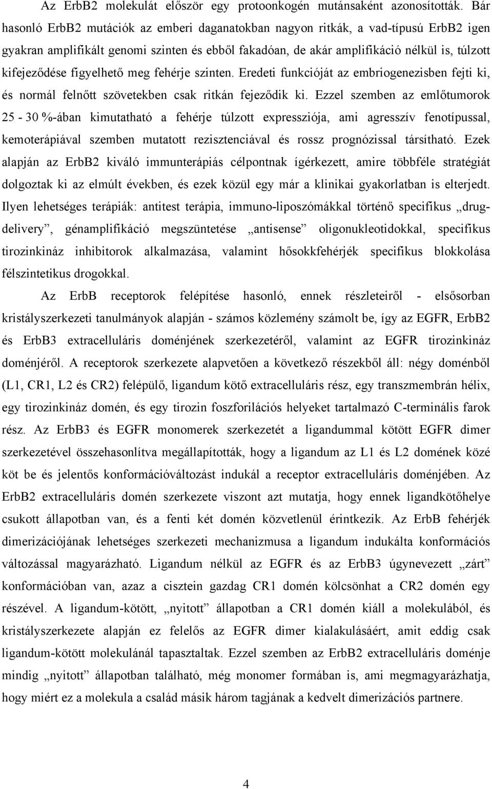 figyelhet meg fehérje szinten. Eredeti funkcióját az embriogenezisben fejti ki, és normál feln tt szövetekben csak ritkán fejez dik ki.