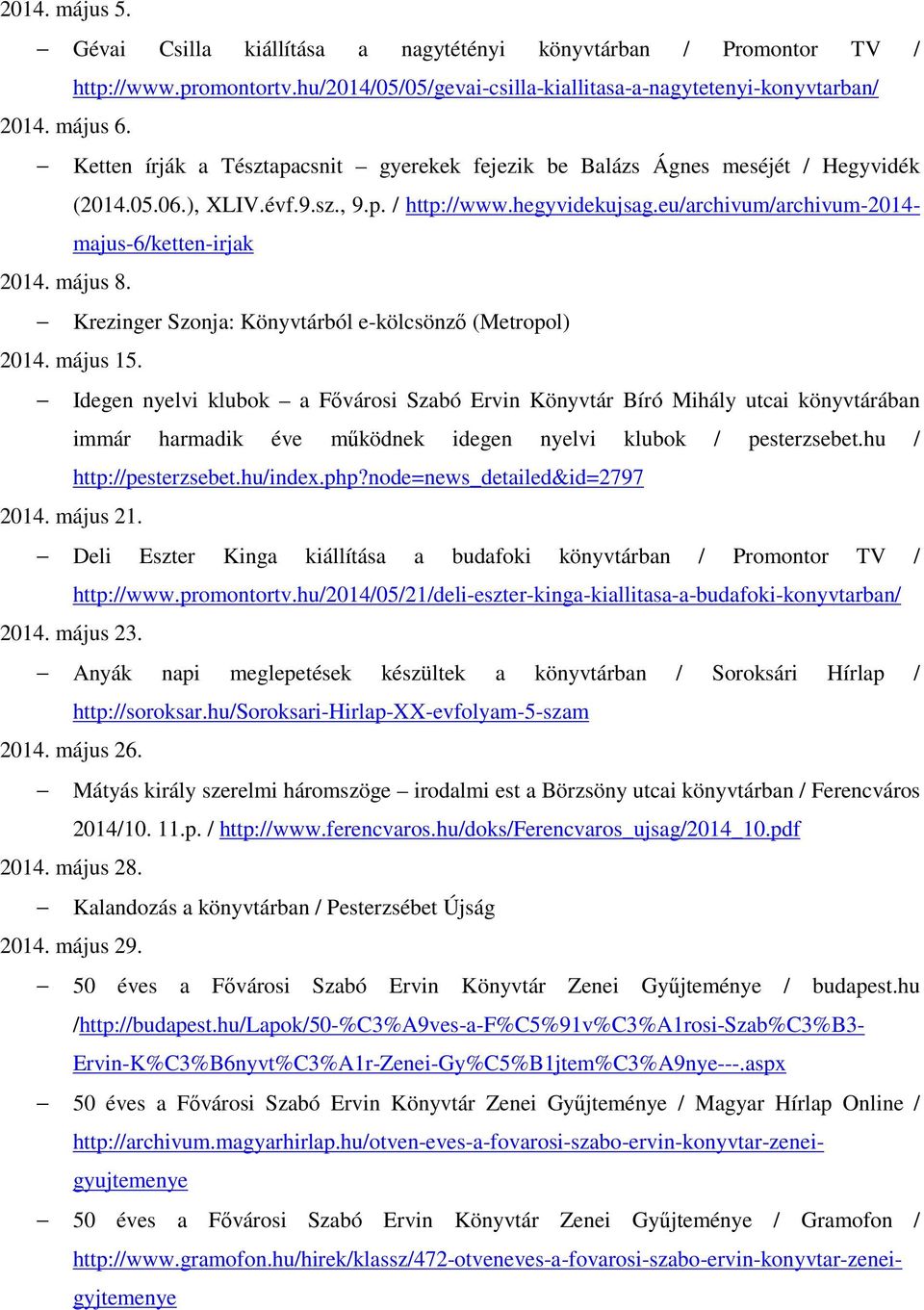 május 8. Krezinger Szonja: Könyvtárból e-kölcsönző (Metropol) 2014. május 15.