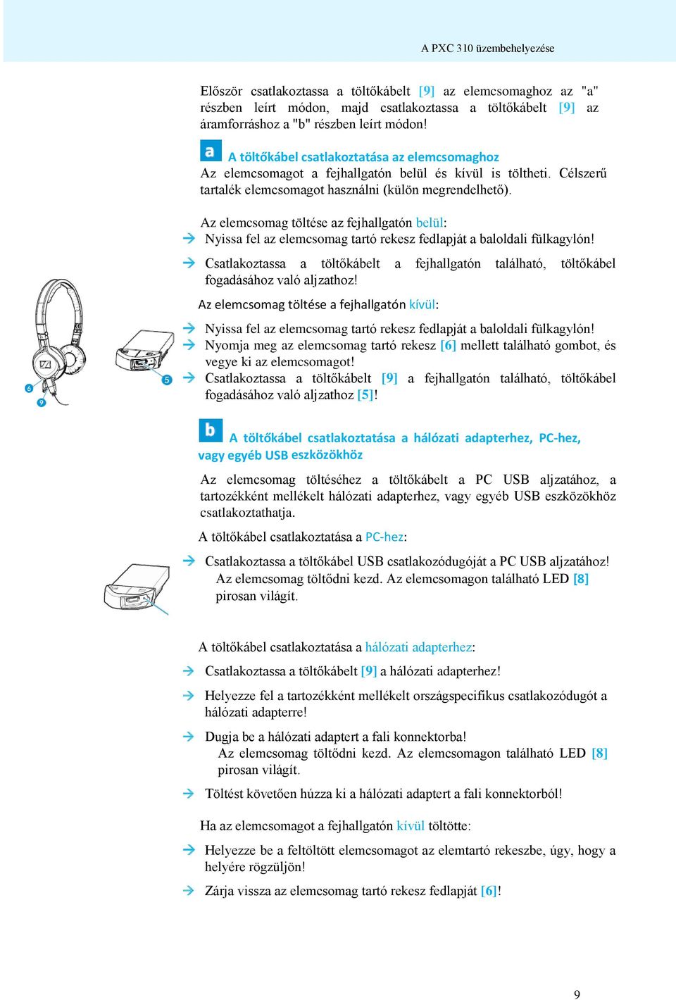 Az elemcsomag töltése az fejhallgatón belül: Nyissa fel az elemcsomag tartó rekesz fedlapját a baloldali fülkagylón!