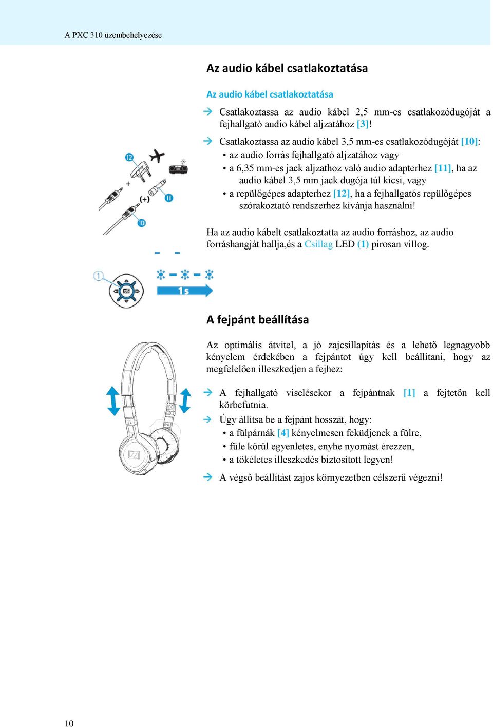 dugója túl kicsi, vagy a repülőgépes adapterhez [12], ha a fejhallgatós repülőgépes szórakoztató rendszerhez kívánja használni!