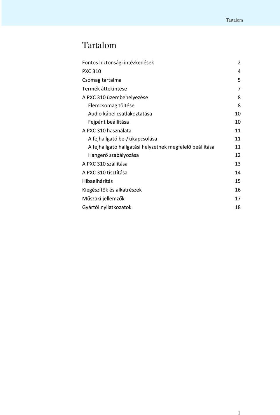 fejhallgató be-/kikapcsolása 11 A fejhallgató hallgatási helyzetnek megfelelő beállítása 11 Hangerő szabályozása 12 A PXC