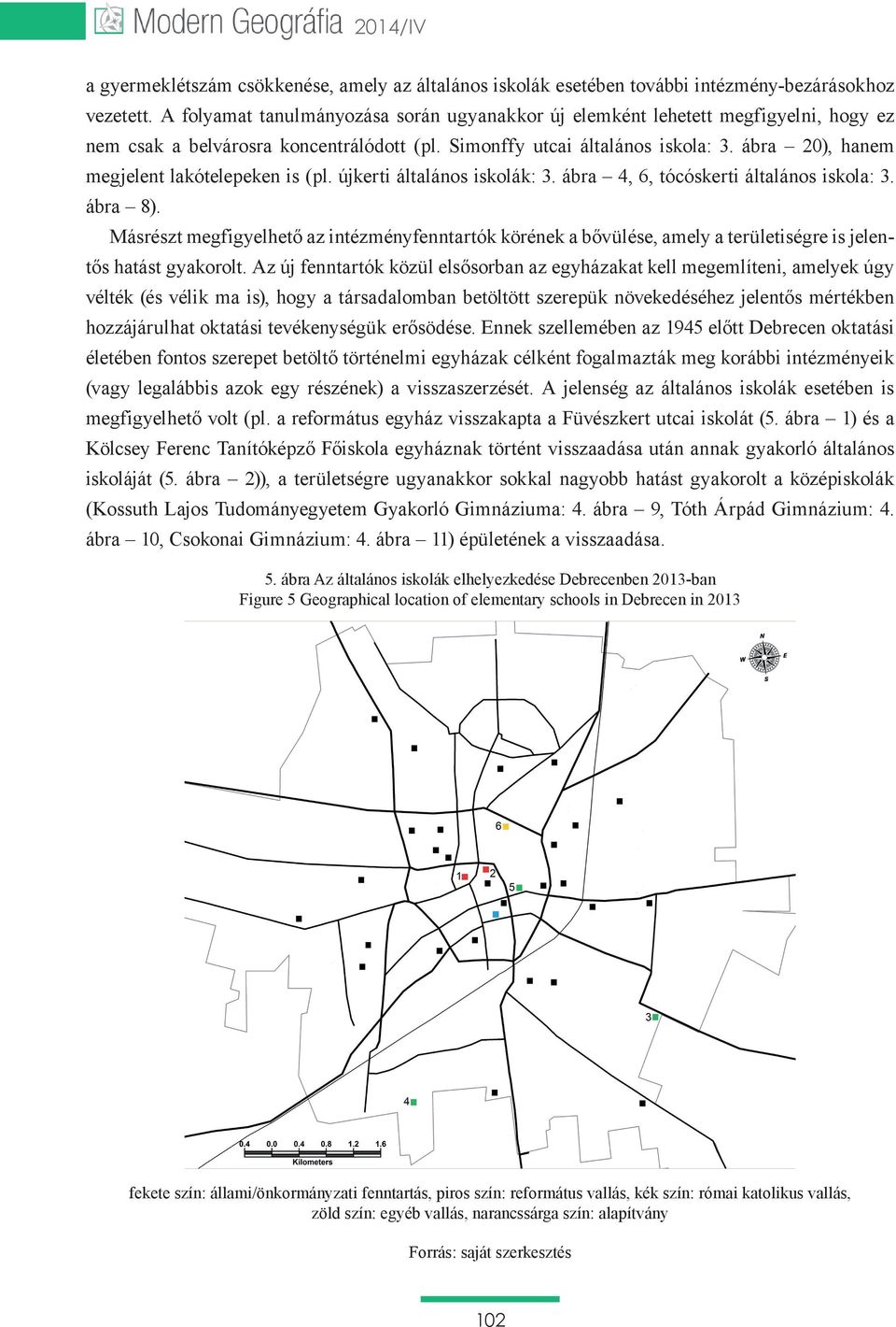 ábra 20), hanem megjelent lakótelepeken is (pl. újkerti általános iskolák: 3. ábra 4, 6, tócóskerti általános iskola: 3. ábra 8).