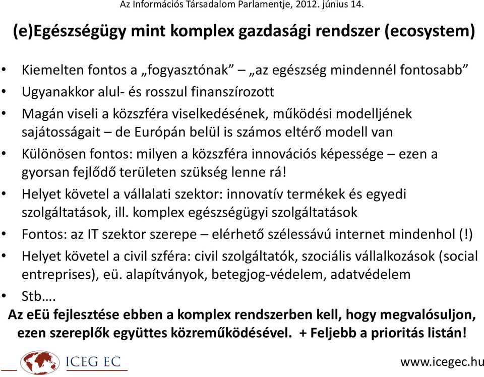 lenne rá! Helyet követel a vállalati szektor: innovatív termékek és egyedi szolgáltatások, ill.