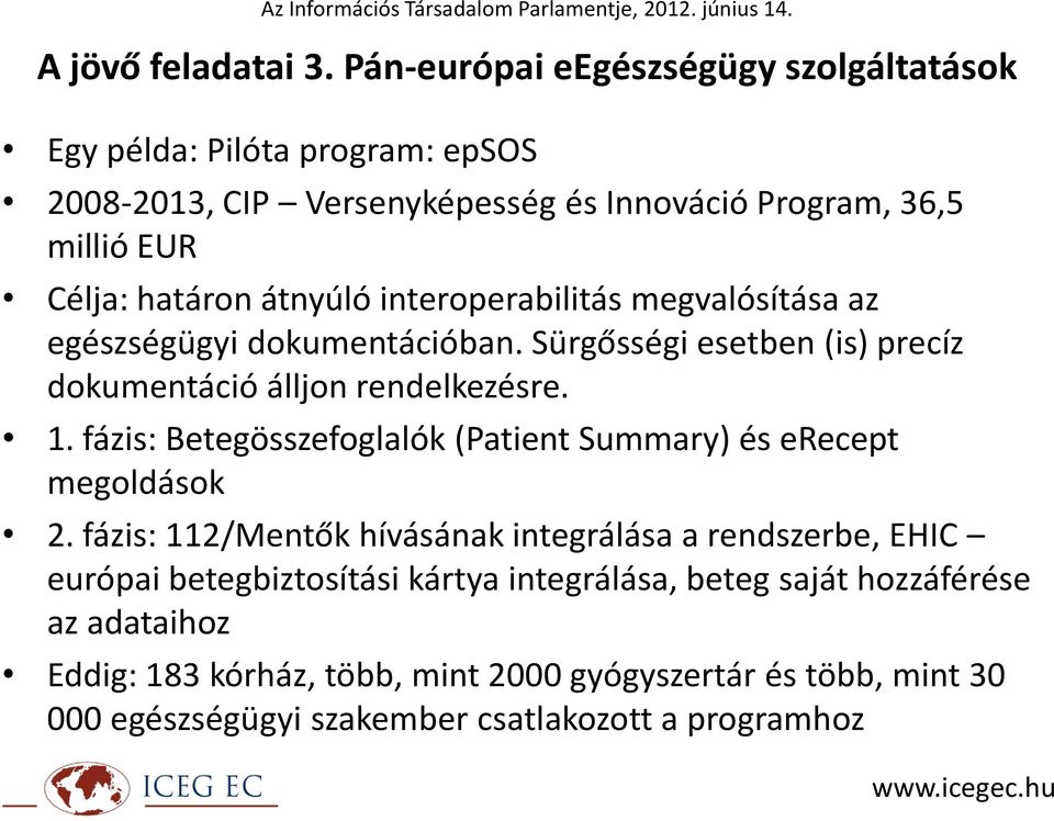 átnyúló interoperabilitás megvalósítása az egészségügyi dokumentációban. Sürgősségi esetben (is) precíz dokumentáció álljon rendelkezésre. 1.