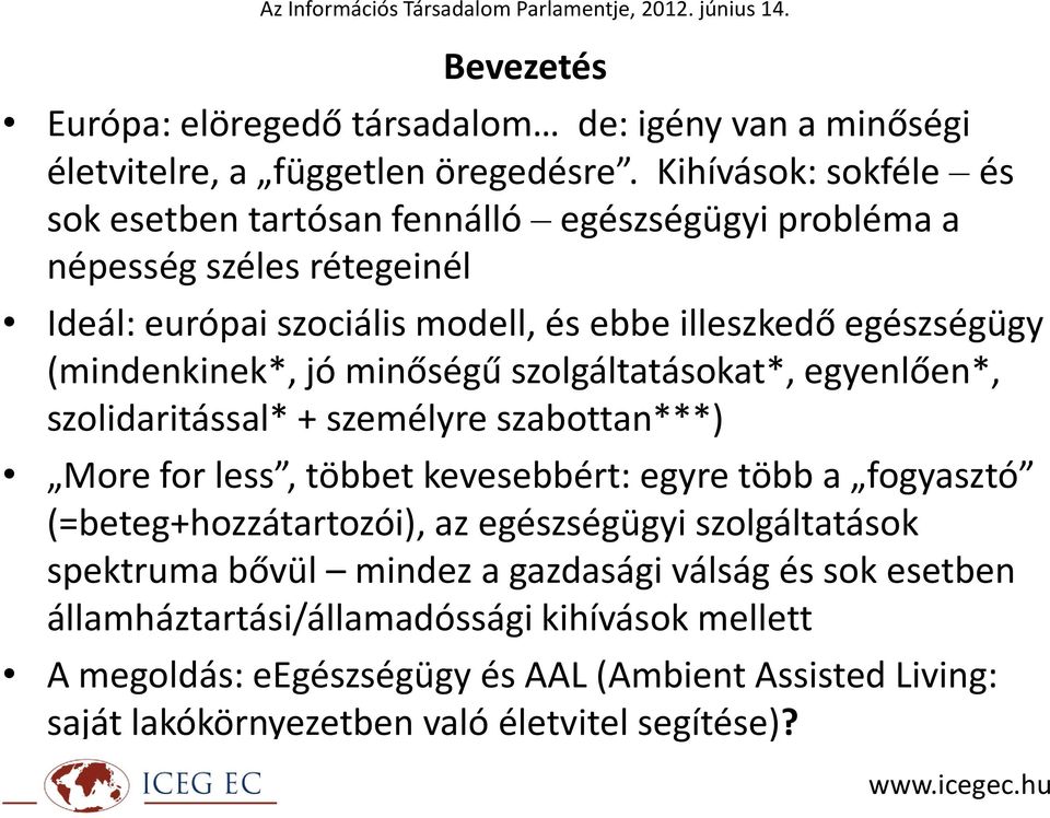 (mindenkinek*, jó minőségű szolgáltatásokat*, egyenlően*, szolidaritással* + személyre szabottan***) More for less, többet kevesebbért: egyre több a fogyasztó