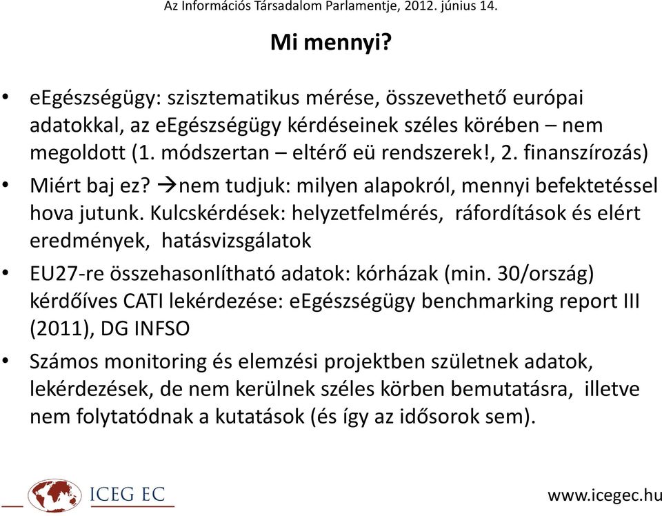 Kulcskérdések: helyzetfelmérés, ráfordítások és elért eredmények, hatásvizsgálatok EU27-re összehasonlítható adatok: kórházak (min.