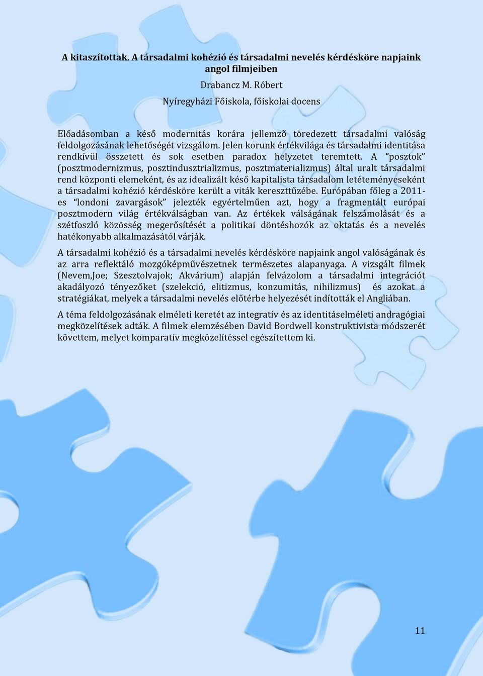 Jelen korunk értékvilága és társadalmi identitása rendkívül összetett és sok esetben paradox helyzetet teremtett.