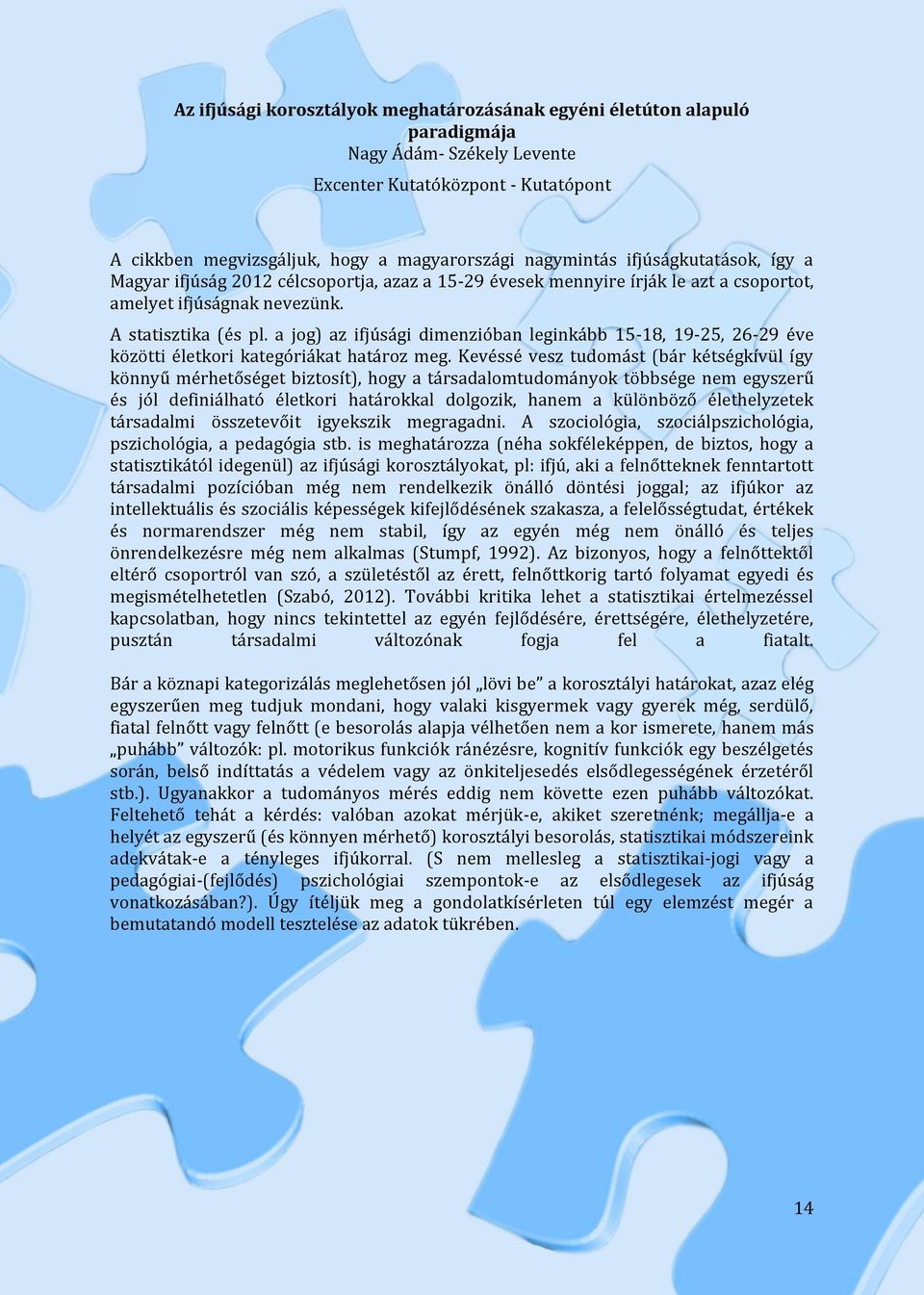 a jog) az ifjúsági dimenzióban leginkább 15-18, 19-25, 26-29 éve közötti életkori kategóriákat határoz meg.