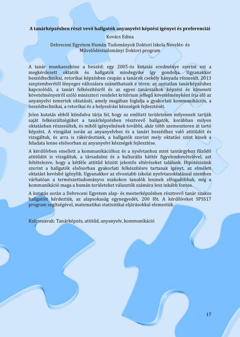 Ugyanakkor beszédtechnikai, retorikai képzésben csupán a tanárok csekély hányada részesült.