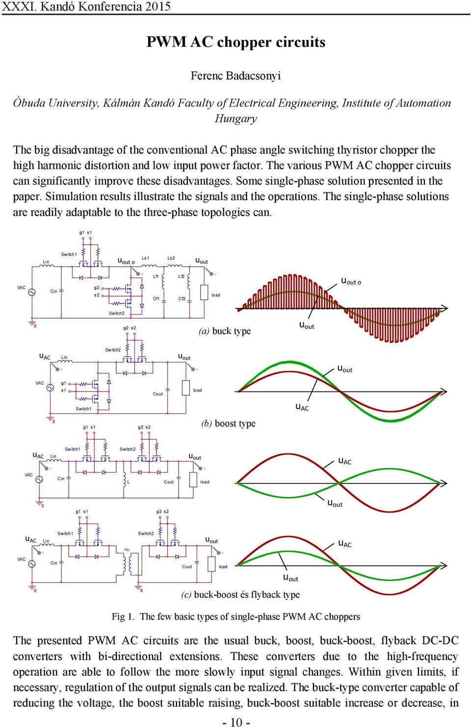 Some single-phase solution presented in the paper. Simulation results illustrate the signals and the operations. The single-phase solutions are readily adaptable to the three-phase topologies can.