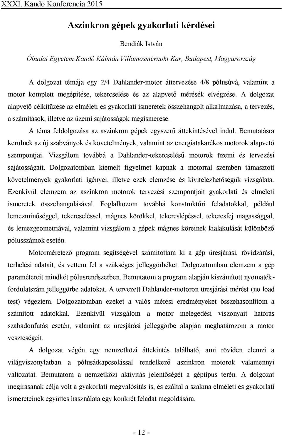 A dolgozat alapvető célkitűzése az elméleti és gyakorlati ismeretek összehangolt alkalmazása, a tervezés, a számítások, illetve az üzemi sajátosságok megismerése.