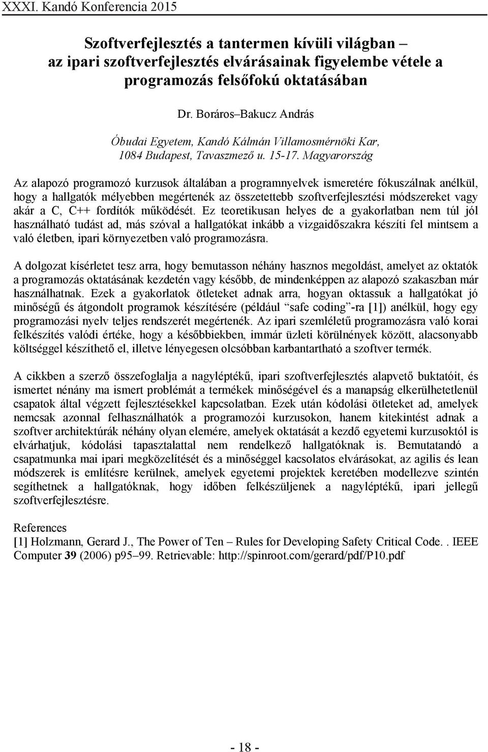 Magyarország Az alapozó programozó kurzusok általában a programnyelvek ismeretére fókuszálnak anélkül, hogy a hallgatók mélyebben megértenék az összetettebb szoftverfejlesztési módszereket vagy akár