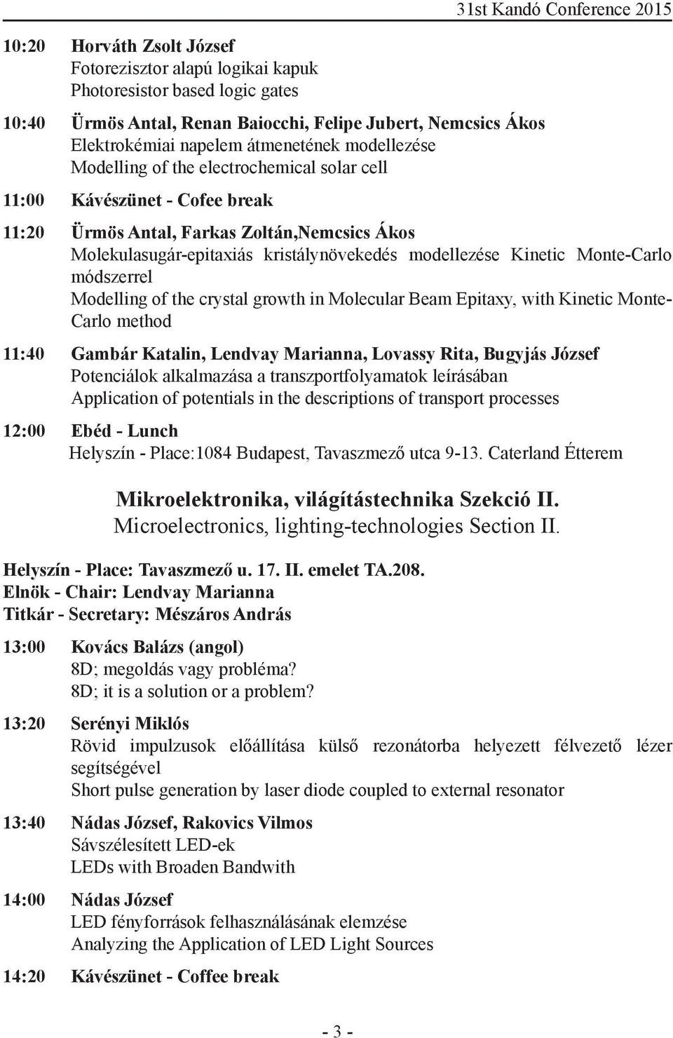 kristálynövekedés modellezése Kinetic Monte-Carlo módszerrel Modelling of the crystal growth in Molecular Beam Epitaxy, with Kinetic Monte- Carlo method 11:40 Gambár Katalin, Lendvay Marianna,