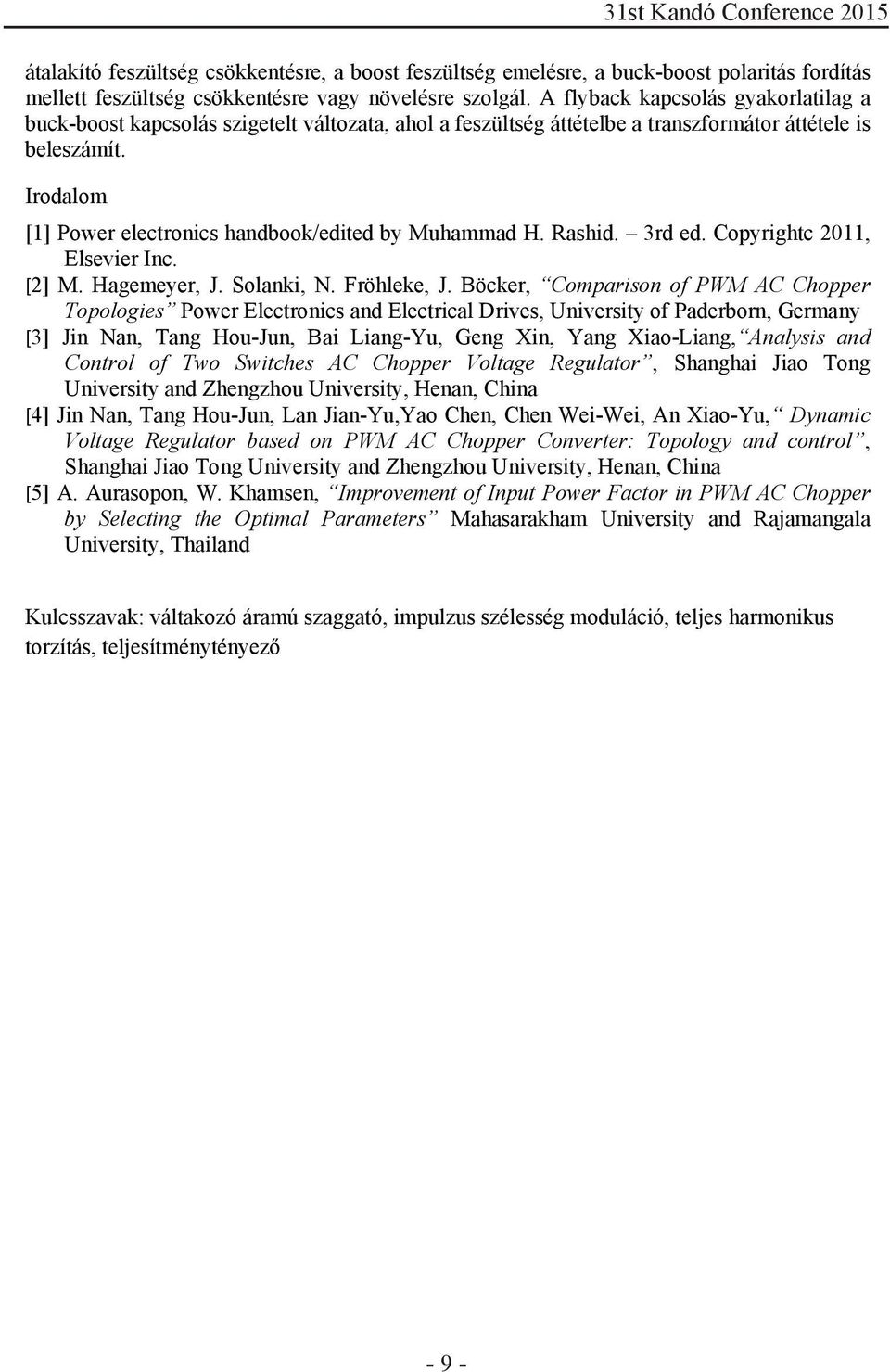 Irodalom [1] Power electronics handbook/edited by Muhammad H. Rashid. 3rd ed. Copyrightc 2011, Elsevier Inc. [2] M. Hagemeyer, J. Solanki, N. Fröhleke, J.