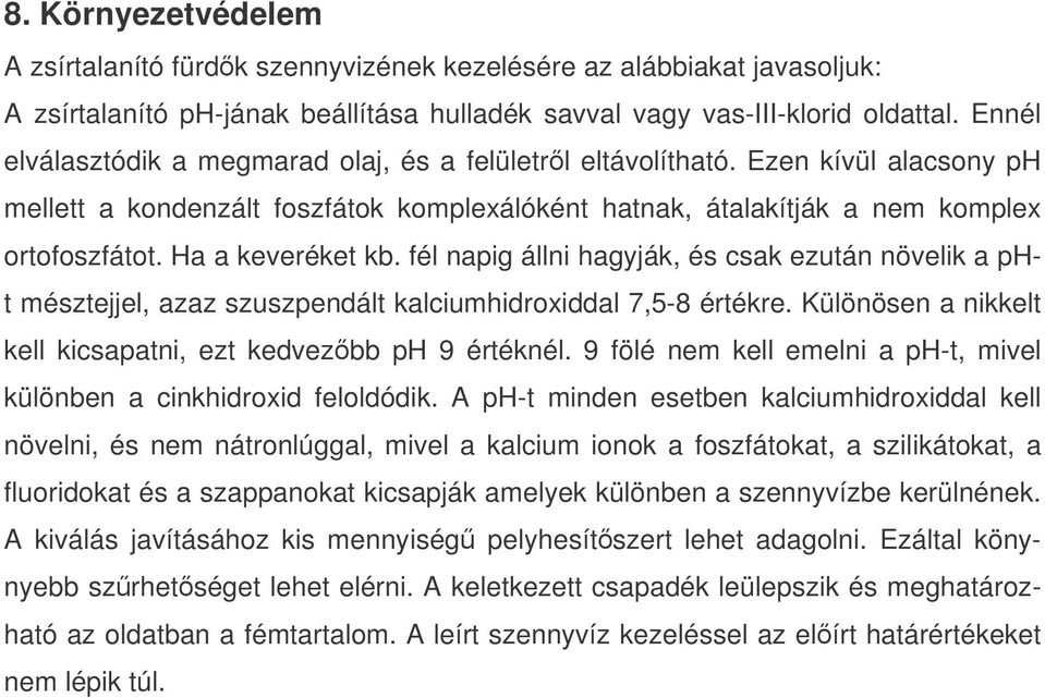 Ha a keveréket kb. fél napig állni hagyják, és csak ezután növelik a pht mésztejjel, azaz szuszpendált kalciumhidroxiddal 7,5-8 értékre.