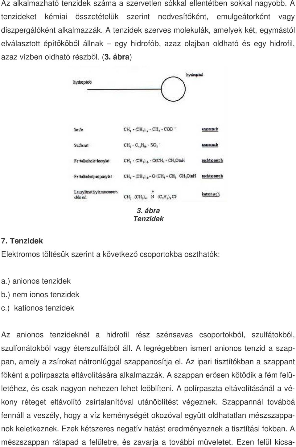 Tenzidek Elektromos töltésük szerint a következ csoportokba oszthatók: a.) anionos tenzidek b.) nem ionos tenzidek c.