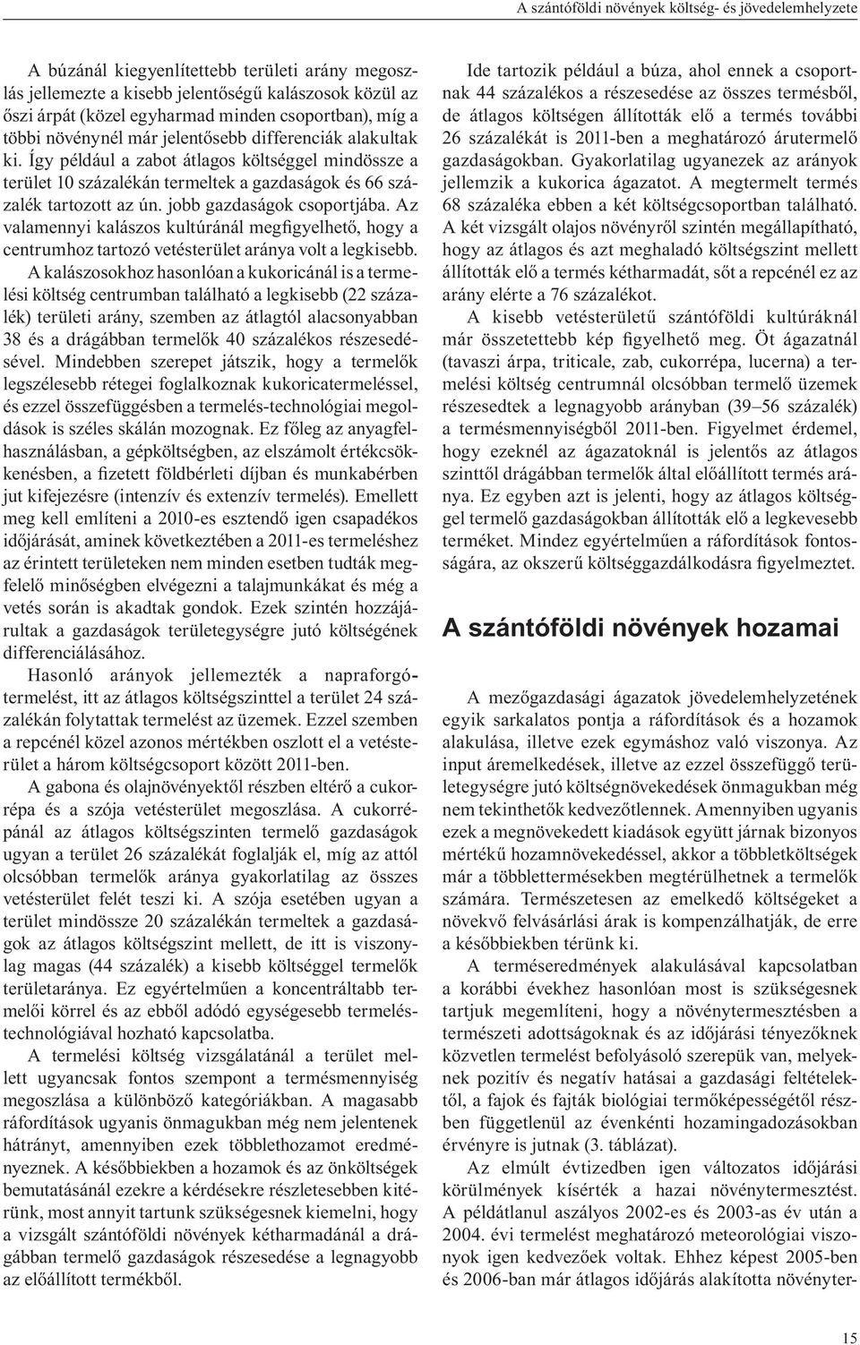 Az valamennyi kalászos kultúránál meg gyelhet, hogy a hoz tartozó vetésterület aránya volt a legkisebb.