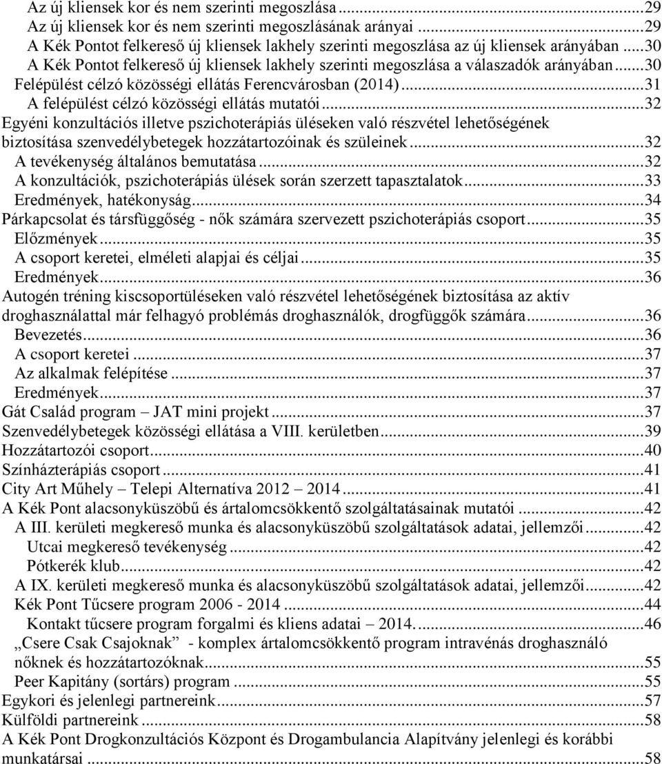 .. 30 Felépülést célzó közösségi ellátás Ferencvárosban (2014)... 31 A felépülést célzó közösségi ellátás mutatói.