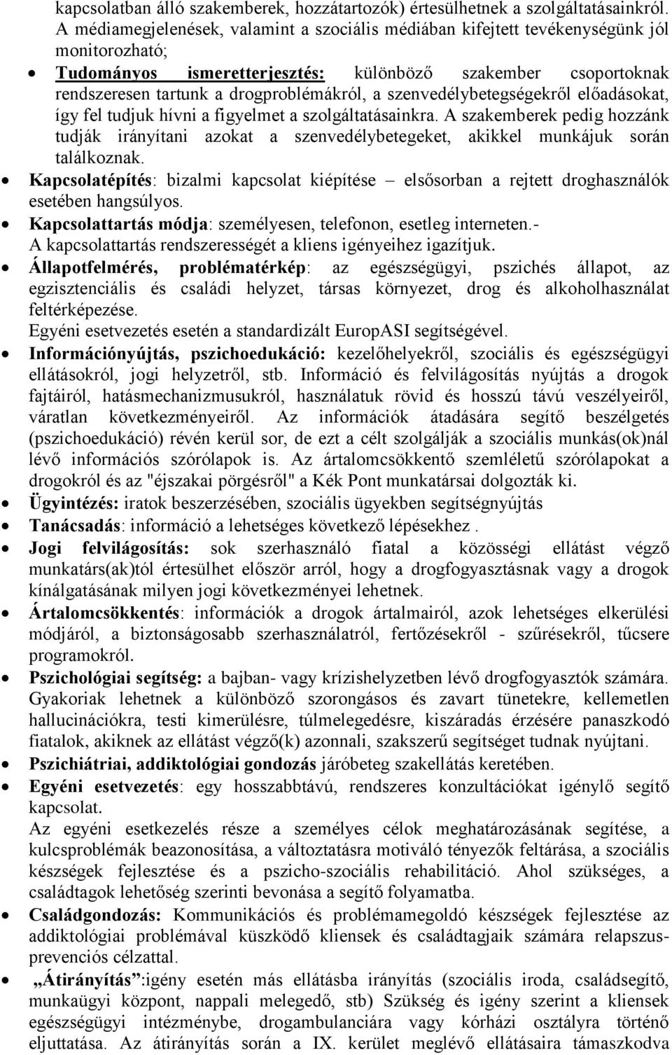 a szenvedélybetegségekről előadásokat, így fel tudjuk hívni a figyelmet a szolgáltatásainkra.