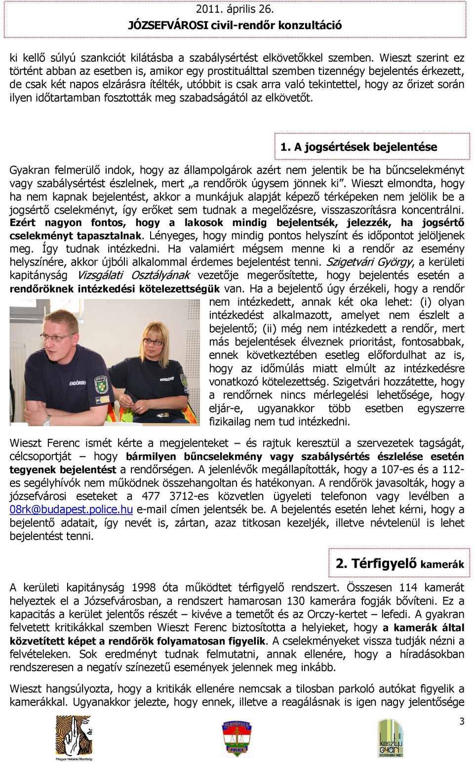 őrizet során ilyen időtartamban fosztották meg szabadságától az elkövetőt. 1.