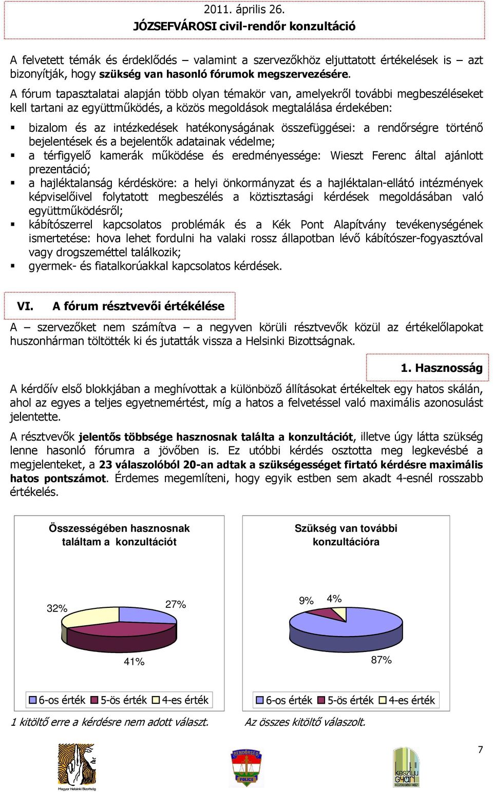 hatékonyságának összefüggései: a rendőrségre történő bejelentések és a bejelentők adatainak védelme; a térfigyelő kamerák működése és eredményessége: Wieszt Ferenc által ajánlott prezentáció; a
