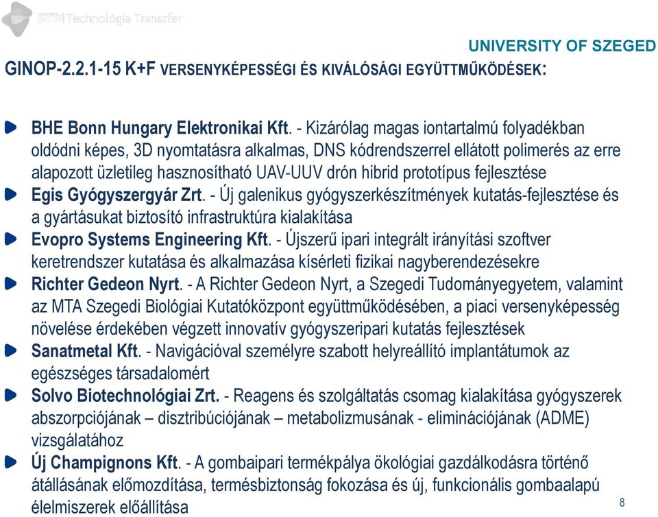 fejlesztése Egis Gyógyszergyár Zrt. - Új galenikus gyógyszerkészítmények kutatás-fejlesztése és a gyártásukat biztosító infrastruktúra kialakítása Evopro Systems Engineering Kft.