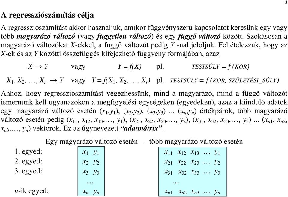 TESTSÚLY = f (KOR) X 1, X,, X r Y vagy Y = f(x 1, X,, X r ) pl.