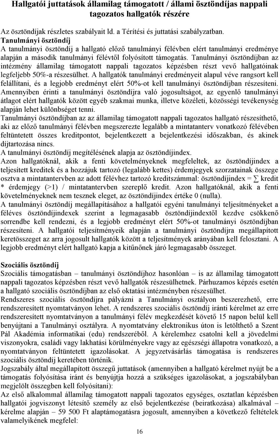 Tanulmányi ösztöndíjban az intézmény államilag támogatott nappali tagozatos képzésben részt vevő hallgatóinak legfeljebb 50%-a részesülhet.