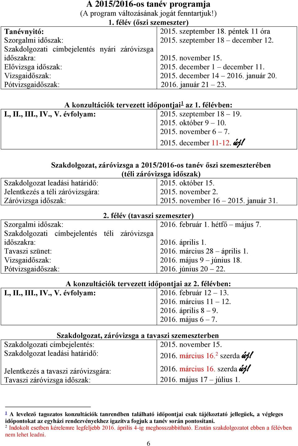 péntek 11 óra 2015. szeptember 18 december 12. 2015. november 15. 2015. december 1 december 11. 2015. december 14 2016. január 20. 2016. január 21 23. A konzultációk tervezett időpontjai 1 az 1.