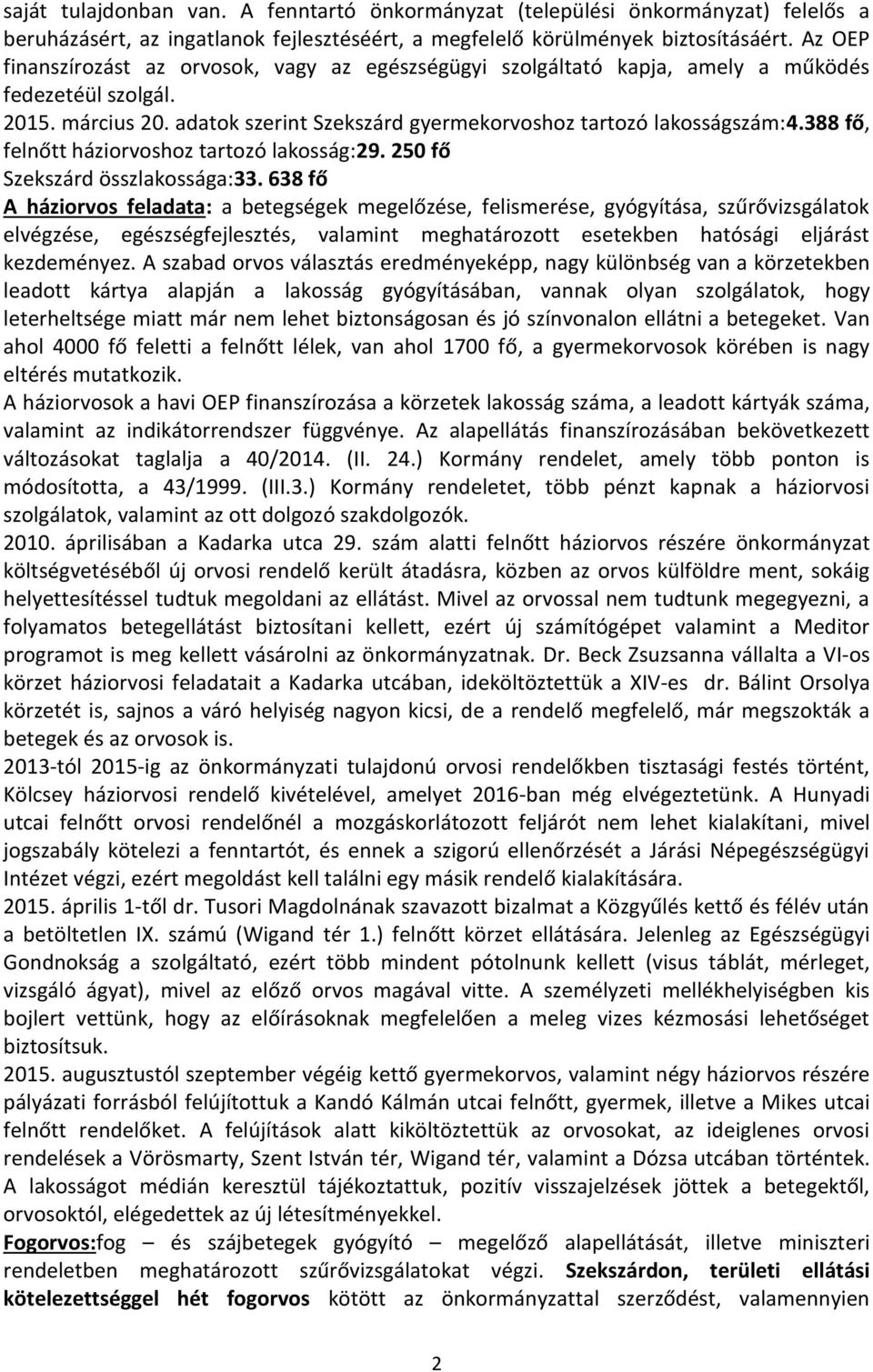 388 fő, felnőtt háziorvoshoz tartozó lakosság:29. 250 fő Szekszárd összlakossága:33.