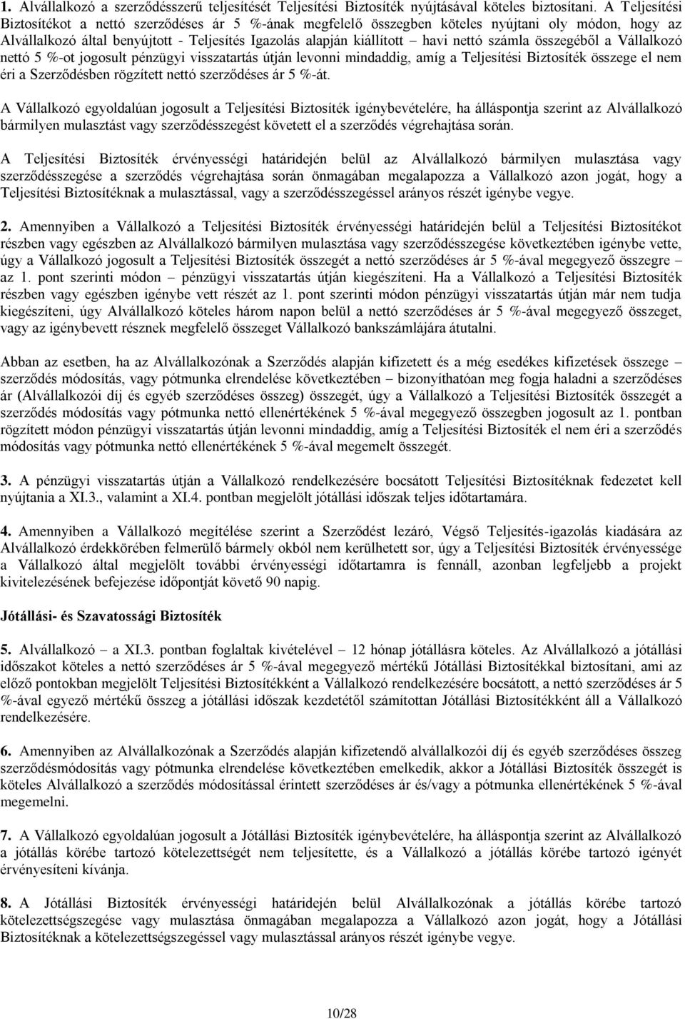 számla összegéből a Vállalkozó nettó 5 %-ot jogosult pénzügyi visszatartás útján levonni mindaddig, amíg a Teljesítési Biztosíték összege el nem éri a Szerződésben rögzített nettó szerződéses ár 5