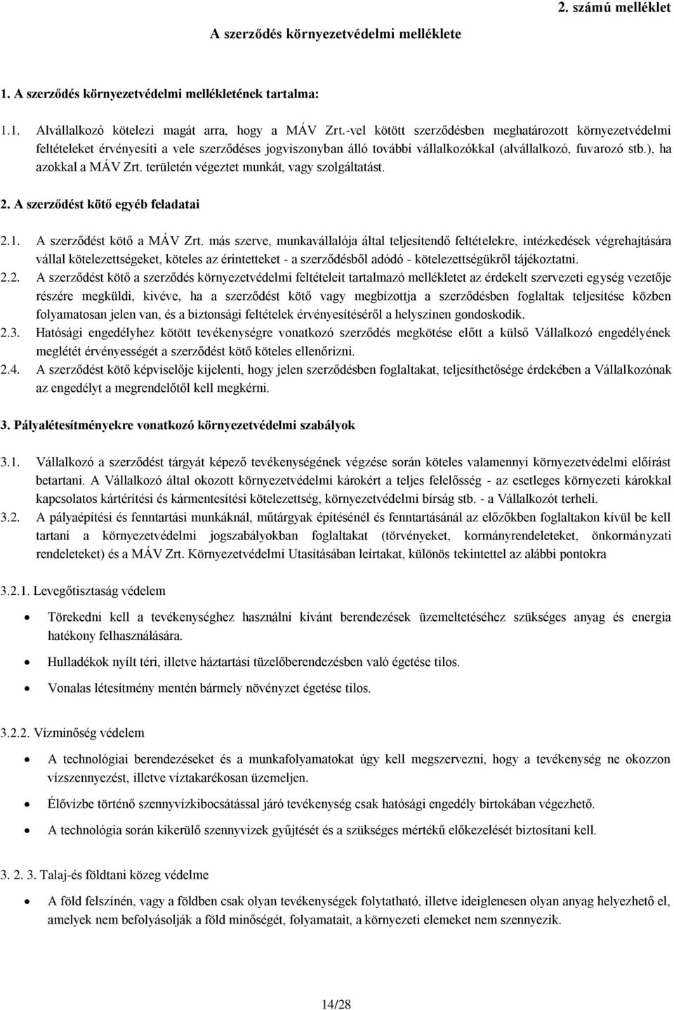 területén végeztet munkát, vagy szolgáltatást. 2. A szerződést kötő egyéb feladatai 2.1. A szerződést kötő a MÁV Zrt.