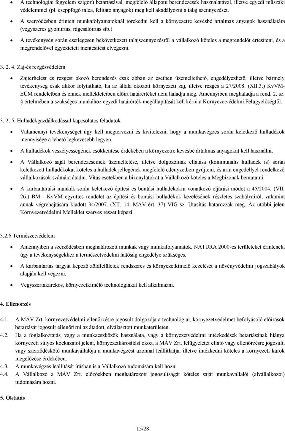 A szerződésben érintett munkafolyamatoknál törekedni kell a környezetre kevésbé ártalmas anyagok használatára (vegyszeres gyomirtás, rágcsálóirtás stb.