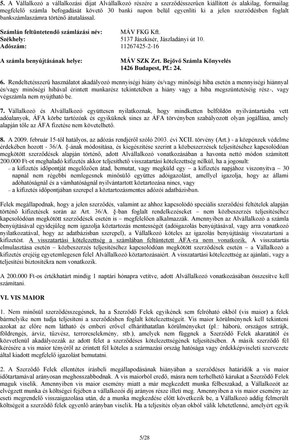 Adószám: 11267425-2-16 A számla benyújtásának helye: MÁV SZK Zrt. Bejövő Számla Könyvelés 1426 Budapest, Pf.: 24. 6.