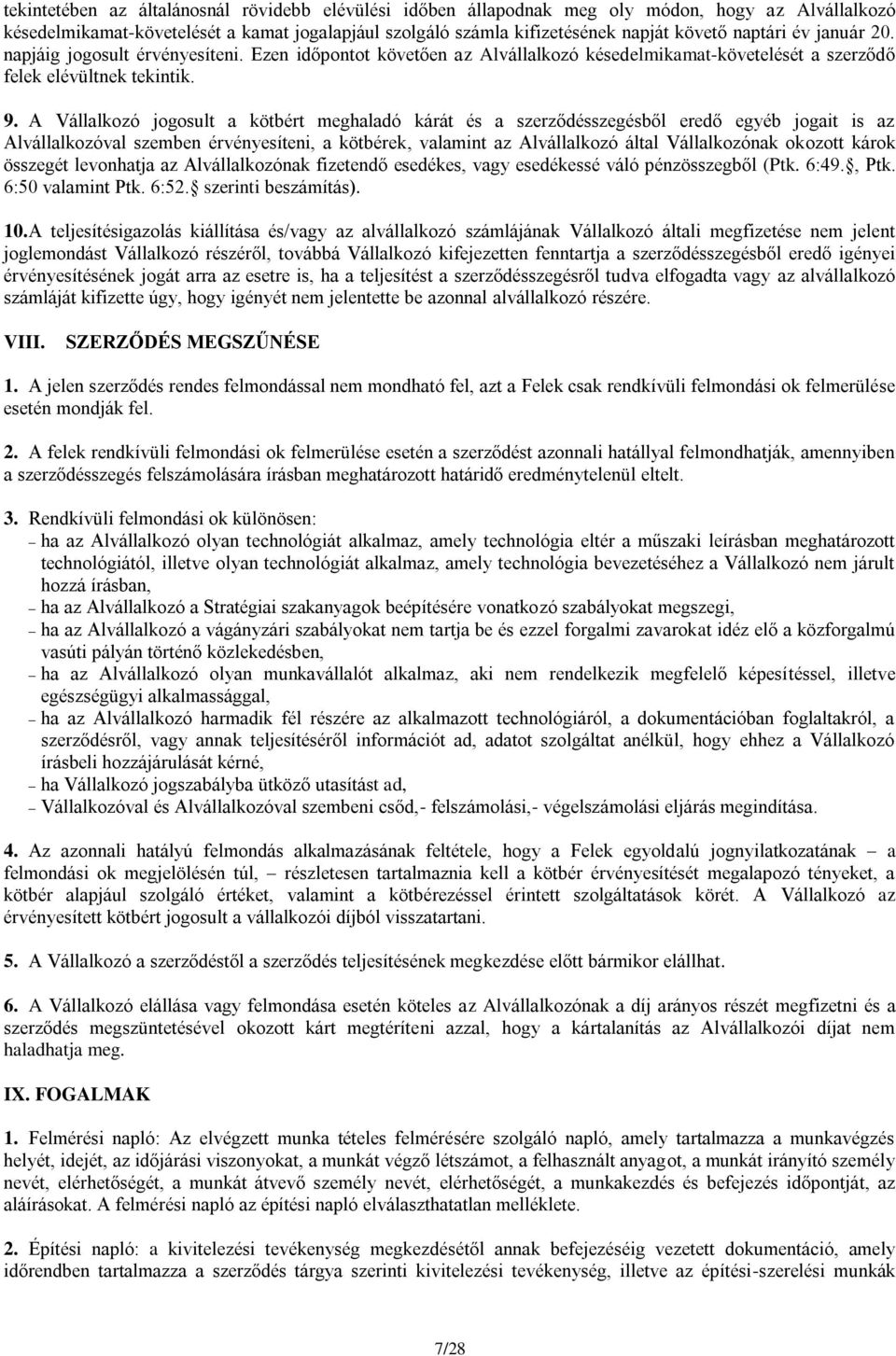 A Vállalkozó jogosult a kötbért meghaladó kárát és a szerződésszegésből eredő egyéb jogait is az Alvállalkozóval szemben érvényesíteni, a kötbérek, valamint az Alvállalkozó által Vállalkozónak