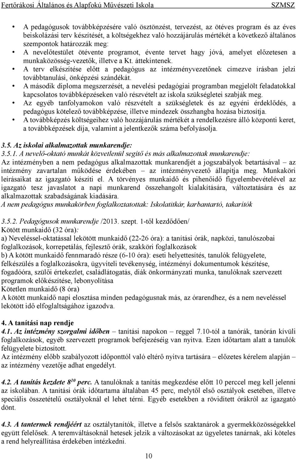 A terv elkészítése előtt a pedagógus az intézményvezetőnek címezve írásban jelzi továbbtanulási, önképzési szándékát.