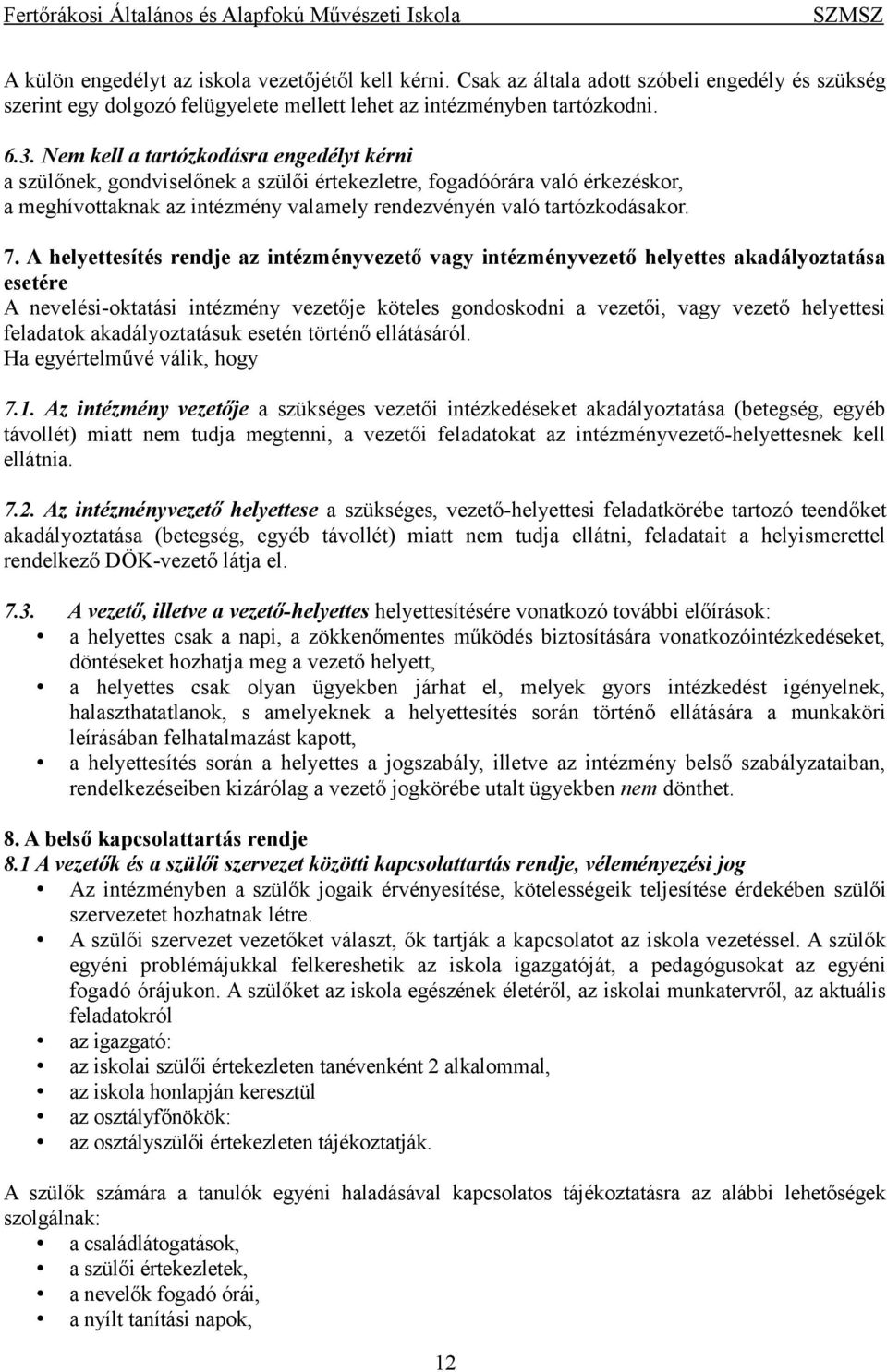 A helyettesítés rendje az intézményvezető vagy intézményvezető helyettes akadályoztatása esetére A nevelési-oktatási intézmény vezetője köteles gondoskodni a vezetői, vagy vezető helyettesi feladatok